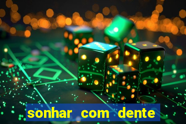 sonhar com dente caindo no jogo do bicho